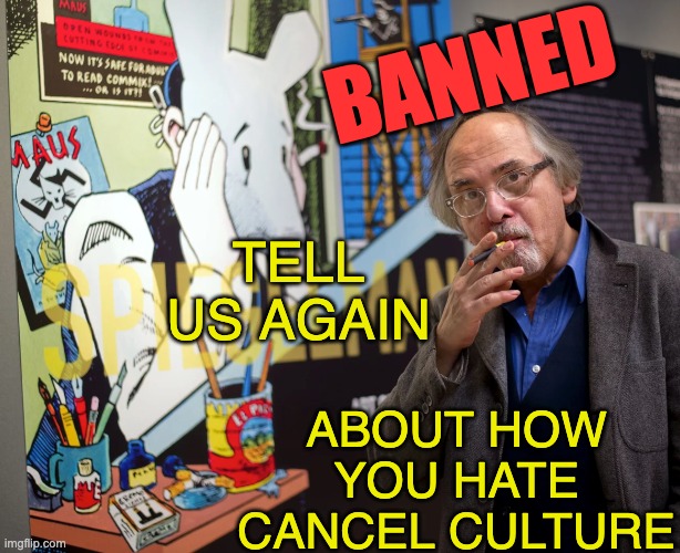 Is it pictures of mice not wearing clothes . . . or the history they want to ban | BANNED; TELL US AGAIN; ABOUT HOW YOU HATE CANCEL CULTURE | image tagged in cancel culture,book,comics/cartoons,banned,art | made w/ Imgflip meme maker