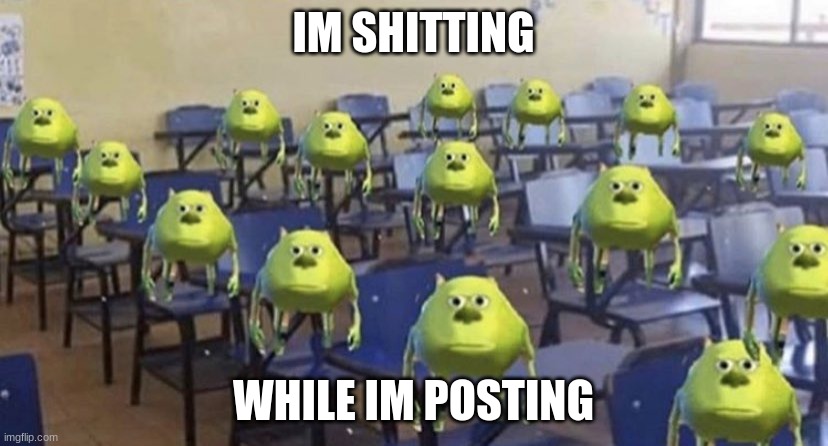 *shitposting | IM SHITTING; WHILE IM POSTING | image tagged in dang bro you got the whole school laughing | made w/ Imgflip meme maker