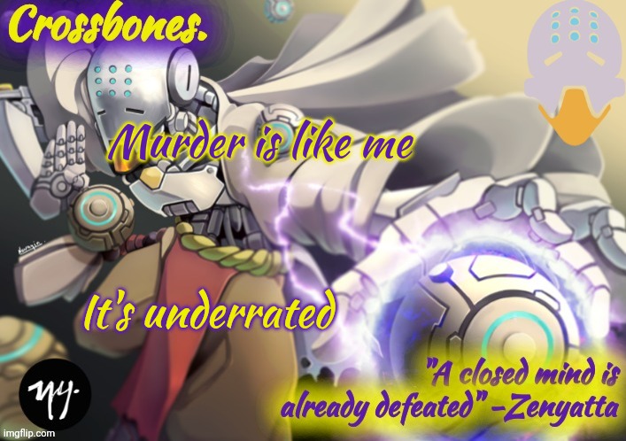 Psychopath moment | Murder is like me; It's underrated | image tagged in crossbones zenyatta temp | made w/ Imgflip meme maker