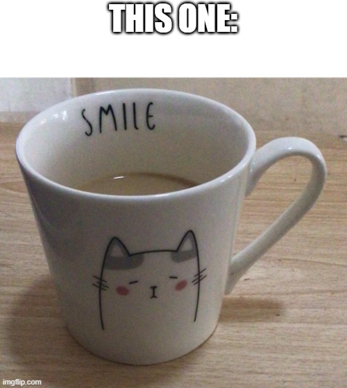 Jemy cup of coffee | THIS ONE: | image tagged in jemy cup of coffee | made w/ Imgflip meme maker