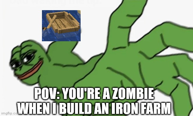 ÀAAAAAAAAAAÀ | POV: YOU'RE A ZOMBIE WHEN I BUILD AN IRON FARM | image tagged in pepe punch | made w/ Imgflip meme maker