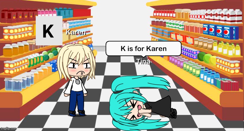 K is for Karen | image tagged in pop up school,gacha life,memes,karen | made w/ Imgflip meme maker