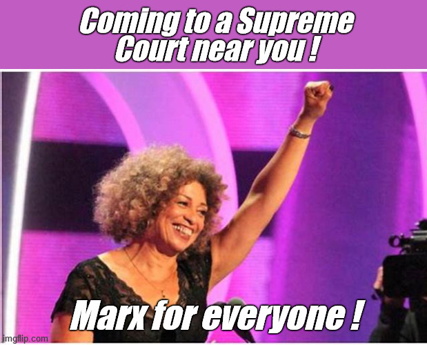 How can POTUS keep his latest promise & still move us "forward?" Send Angela DAVIS to SCOTUS! | Coming to a Supreme
Court near you ! Marx for everyone ! | image tagged in angela davis activist,supreme court,joe biden,karl marx,progress | made w/ Imgflip meme maker