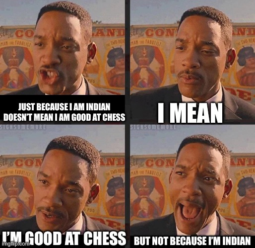 But Not because I'm Black | JUST BECAUSE I AM INDIAN DOESN’T MEAN I AM GOOD AT CHESS I MEAN I’M GOOD AT CHESS BUT NOT BECAUSE I’M INDIAN | image tagged in but not because i'm black | made w/ Imgflip meme maker