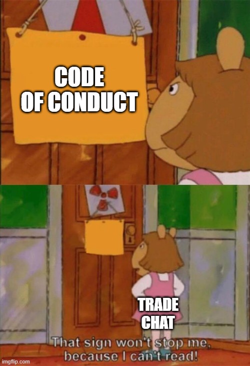 DW Sign Won't Stop Me Because I Can't Read | CODE OF CONDUCT; TRADE CHAT | image tagged in dw sign won't stop me because i can't read | made w/ Imgflip meme maker