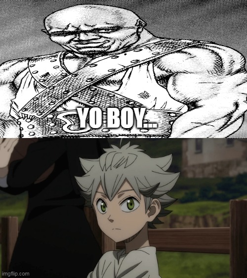No words are needed | YO BOY... | image tagged in berserk,black clover | made w/ Imgflip meme maker