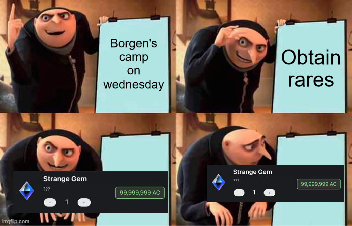 Gru's Plan Meme | Borgen's camp on wednesday; Obtain rares | image tagged in memes,gru's plan | made w/ Imgflip meme maker