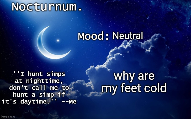 Nocturnum's crescent template | Neutral; why are my feet cold | image tagged in nocturnum's crescent template | made w/ Imgflip meme maker