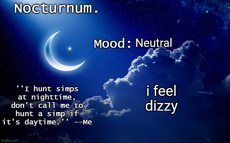 Nocturnum's crescent template | Neutral; i feel dizzy | image tagged in nocturnum's crescent template | made w/ Imgflip meme maker