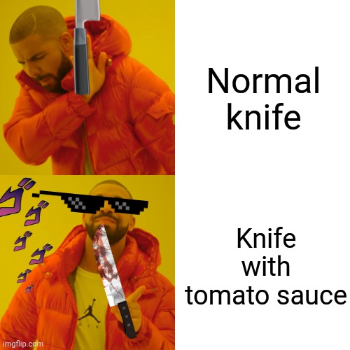 knife vs knife | Normal knife; Knife with tomato sauce | image tagged in memes,drake hotline bling | made w/ Imgflip meme maker