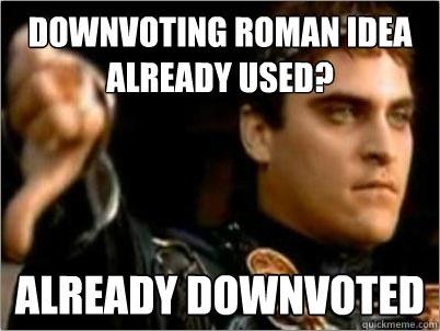 Downvoting Roman Meme - Imgflip