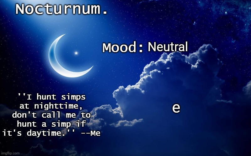 Nocturnum's crescent template | Neutral; e | image tagged in nocturnum's crescent template | made w/ Imgflip meme maker