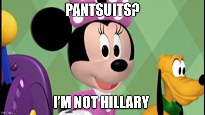 Pantsuit for Minnie?y | PANTSUITS? I’M NOT HILLARY | image tagged in minnie mouse concerned | made w/ Imgflip meme maker