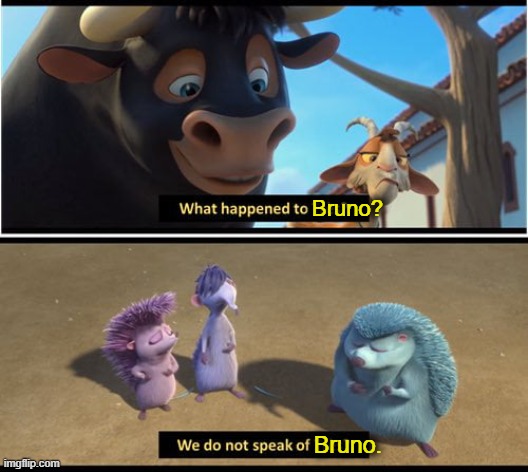 Bruno? Bruno. | image tagged in we don't talk about bruno,bruno,ferdinand | made w/ Imgflip meme maker