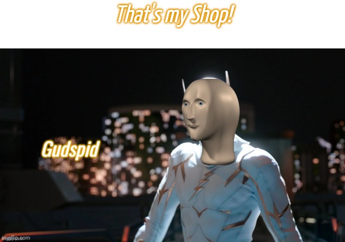 Gudspid | That's my Shop! | image tagged in gudspid | made w/ Imgflip meme maker