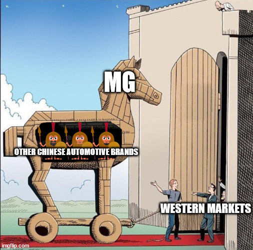 Amazed people still think MG is British... | MG; OTHER CHINESE AUTOMOTIVE BRANDS; WESTERN MARKETS | image tagged in trojan horse,mg,car,chinese,australia,china | made w/ Imgflip meme maker