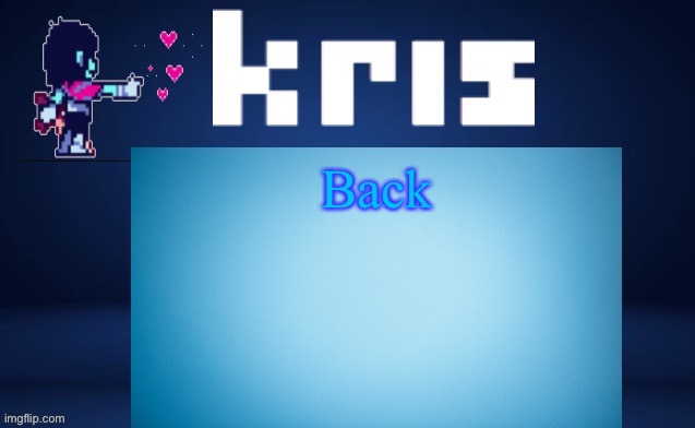 Back | image tagged in krises ripoff kara temp | made w/ Imgflip meme maker