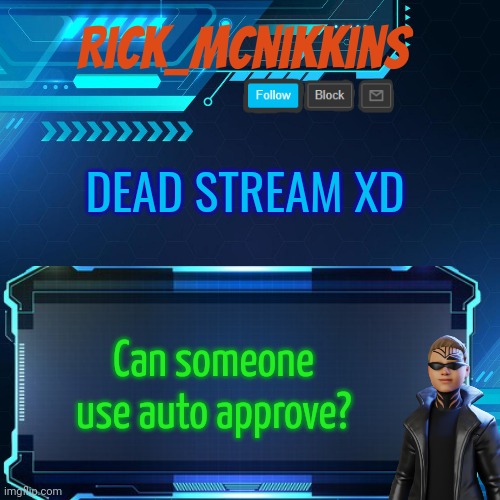 2nd Announcement | DEAD STREAM XD; Can someone use auto approve? | image tagged in 2nd announcement | made w/ Imgflip meme maker