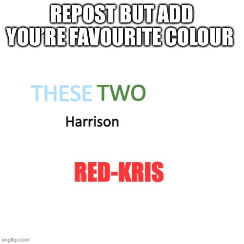 TWO; THESE; Harrison | image tagged in repost | made w/ Imgflip meme maker