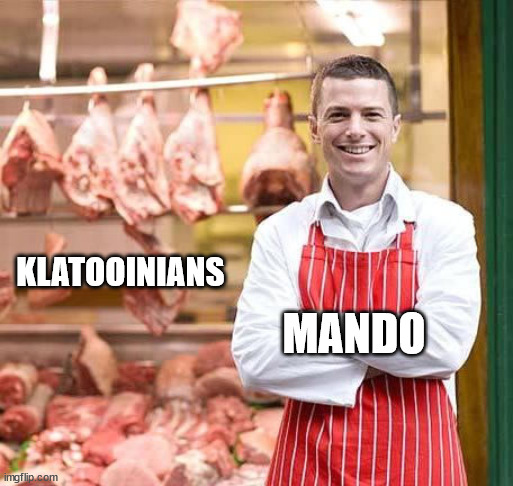 Butcher | KLATOOINIANS; MANDO | image tagged in butcher | made w/ Imgflip meme maker
