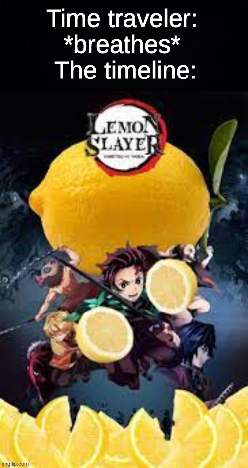 We did it boys | image tagged in lemons,demon slayer,anime | made w/ Imgflip meme maker