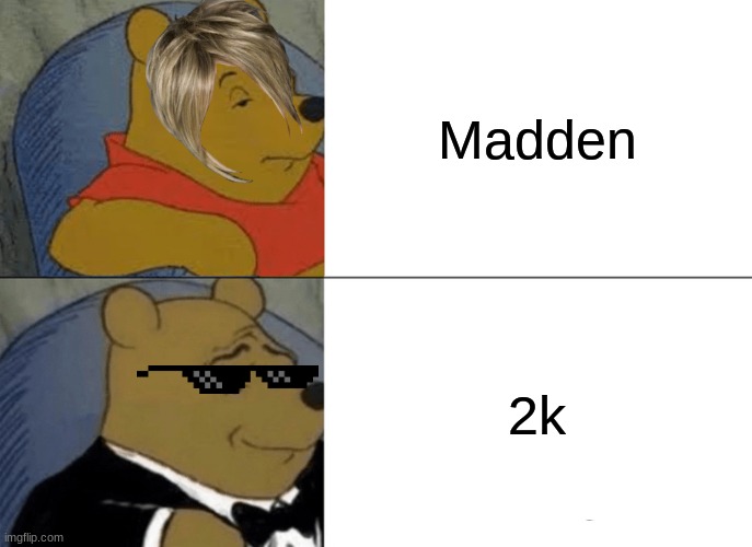 Which Side are you | Madden; 2k | image tagged in memes,tuxedo winnie the pooh | made w/ Imgflip meme maker