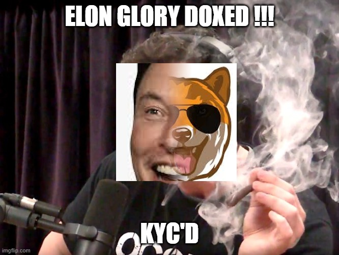Elon must glory doxed! | ELON GLORY DOXED !!! KYC'D | image tagged in elon musk weed | made w/ Imgflip meme maker