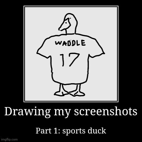 image tagged in demotivationals,duck,drawings | made w/ Imgflip demotivational maker