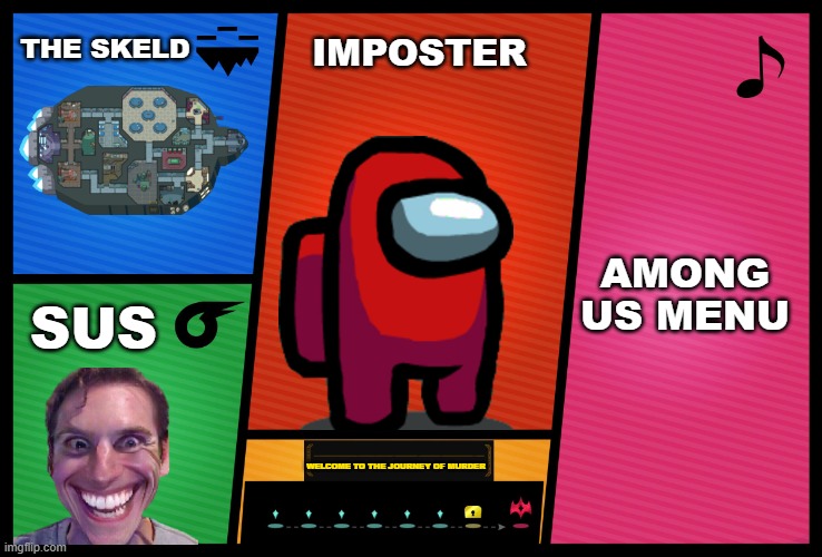 Smash Ultimate DLC fighter profile | THE SKELD; IMPOSTER; AMONG US MENU; SUS; WELCOME TO THE JOURNEY OF MURDER | image tagged in smash ultimate dlc fighter profile | made w/ Imgflip meme maker