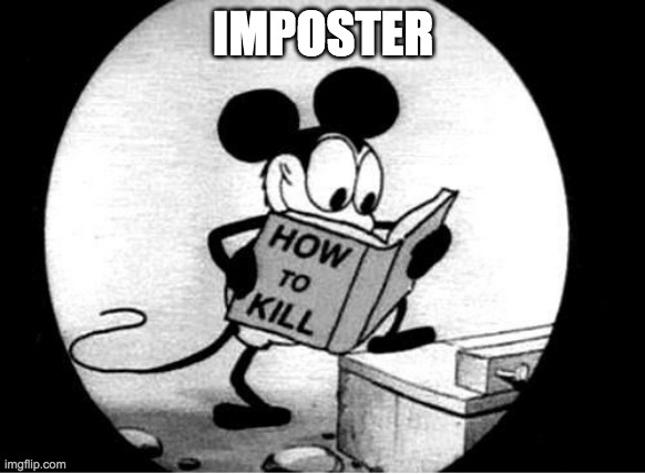 How to Kill with Mickey Mouse | IMPOSTER | image tagged in how to kill with mickey mouse | made w/ Imgflip meme maker