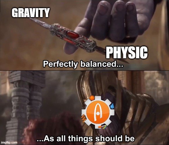 algodoo meme | GRAVITY; PHYSIC | image tagged in thanos perfectly balanced as all things should be | made w/ Imgflip meme maker