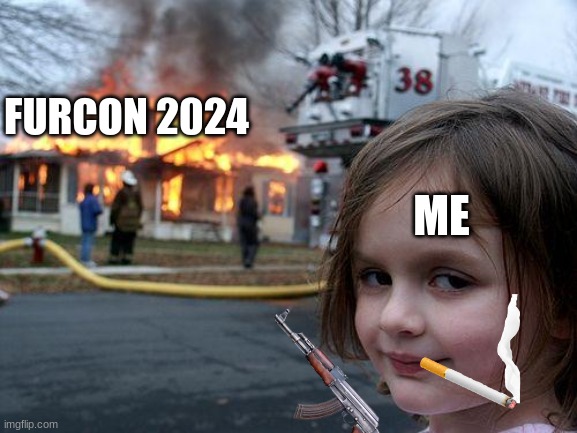 watch out furcon | FURCON 2024; ME | image tagged in memes,disaster girl,anti furry,furry,poop,minecraft | made w/ Imgflip meme maker
