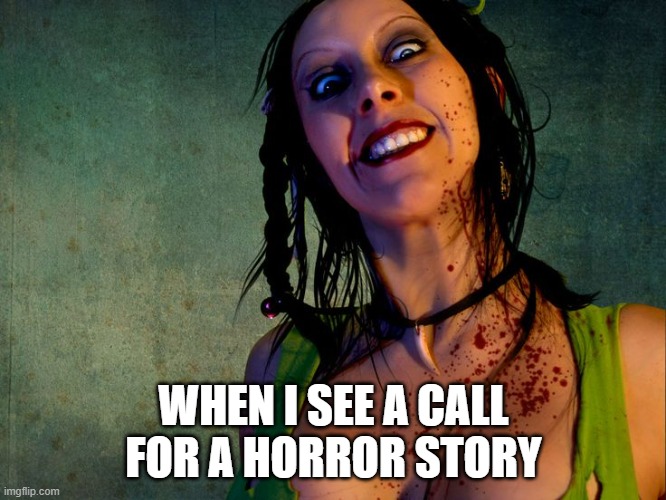 Horror Story Call Meme | WHEN I SEE A CALL FOR A HORROR STORY | image tagged in chainsaw sally psycho stalker | made w/ Imgflip meme maker