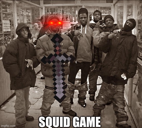 Squid game | SQUID GAME | image tagged in all my homies hate | made w/ Imgflip meme maker