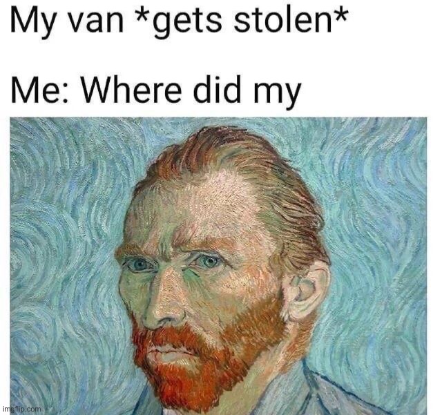 Van Gogh | image tagged in memes,funny,van gogh | made w/ Imgflip meme maker