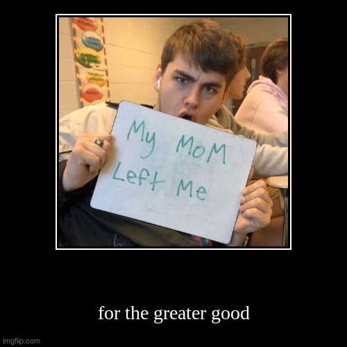 mom where could she be... | image tagged in funny,demotivationals | made w/ Imgflip demotivational maker