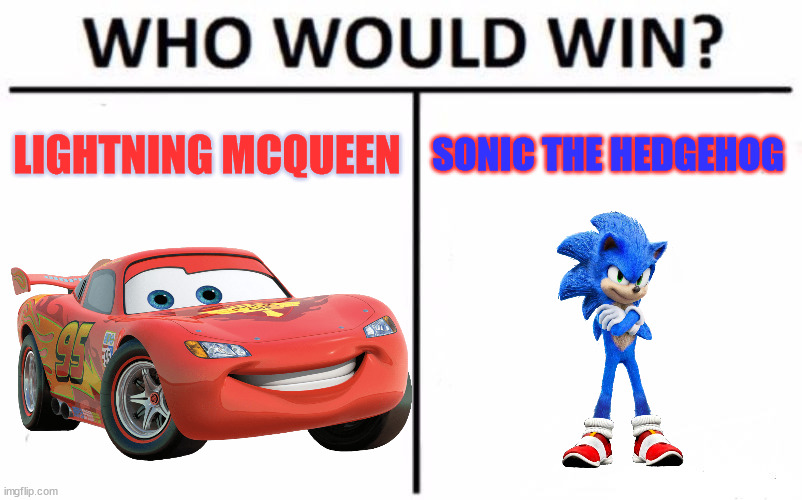 Who Would Win? Meme | LIGHTNING MCQUEEN; SONIC THE HEDGEHOG | image tagged in memes,who would win | made w/ Imgflip meme maker