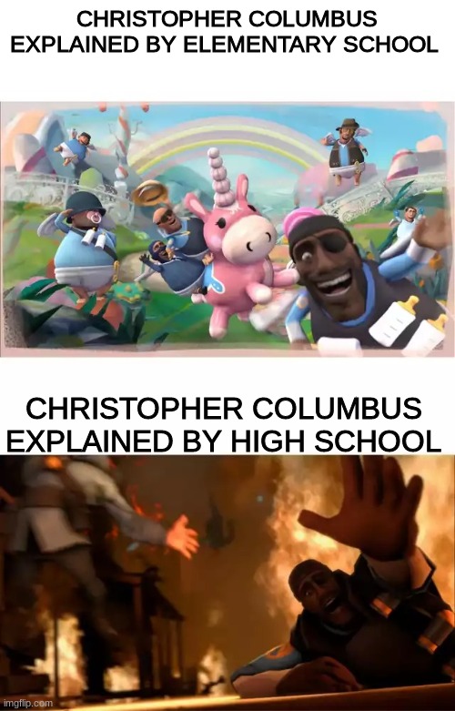 Pyrovision | CHRISTOPHER COLUMBUS EXPLAINED BY ELEMENTARY SCHOOL; CHRISTOPHER COLUMBUS EXPLAINED BY HIGH SCHOOL | image tagged in pyrovision | made w/ Imgflip meme maker