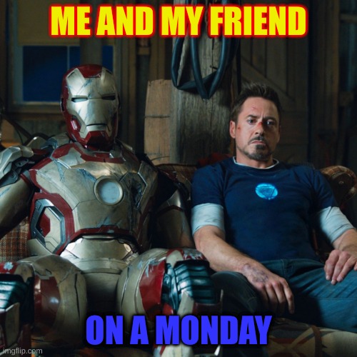 ME AND MY FRIEND; ON A MONDAY | made w/ Imgflip meme maker