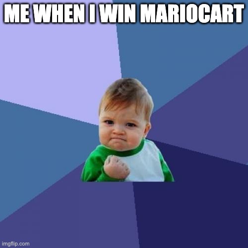 Success Kid |  ME WHEN I WIN MARIOCART | image tagged in memes,success kid | made w/ Imgflip meme maker