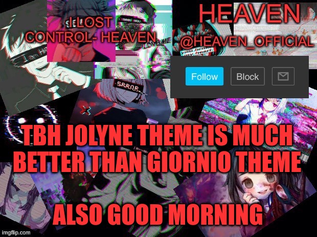 horni jolyne | TBH JOLYNE THEME IS MUCH BETTER THAN GIORNIO THEME; ALSO GOOD MORNING | image tagged in heavenly | made w/ Imgflip meme maker