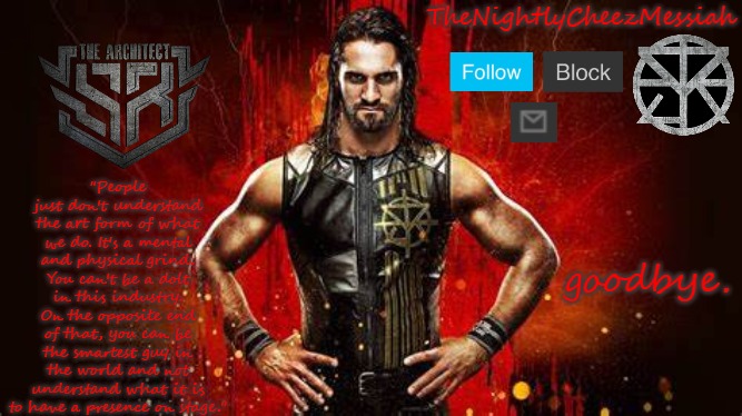 If you don't want me to leave, comment now. it must be more than 3 comments. 1 comment per user. | goodbye. | image tagged in new seth rollins temp | made w/ Imgflip meme maker