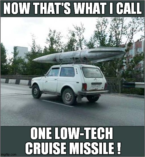 Well At Least You Could See It Coming ! | NOW THAT'S WHAT I CALL; ONE LOW-TECH 
CRUISE MISSILE ! | image tagged in now thats what i call,low tech,missile | made w/ Imgflip meme maker