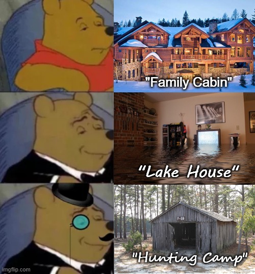 Fancy pooh | "Family Cabin"; "Lake House"; "Hunting Camp" | image tagged in fancy pooh | made w/ Imgflip meme maker