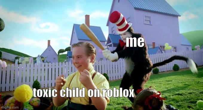 Ronald Mcdonald will beat the McShit out of you |  me; toxic child on roblox | image tagged in cat the hat | made w/ Imgflip meme maker