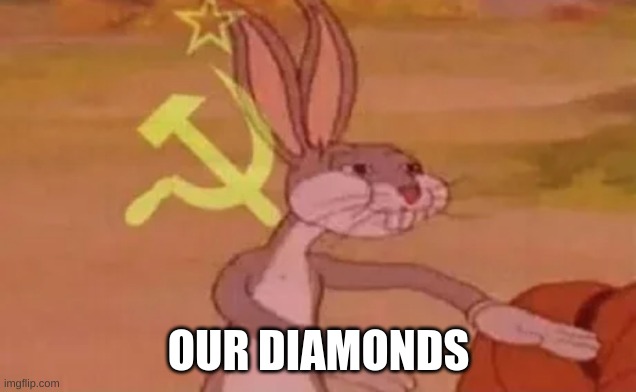 Bugs bunny communist | OUR DIAMONDS | image tagged in bugs bunny communist | made w/ Imgflip meme maker