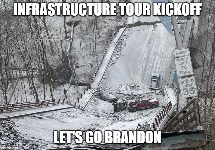 Biden Bridge money gone | INFRASTRUCTURE TOUR KICKOFF; LET'S GO BRANDON | image tagged in bridge | made w/ Imgflip meme maker