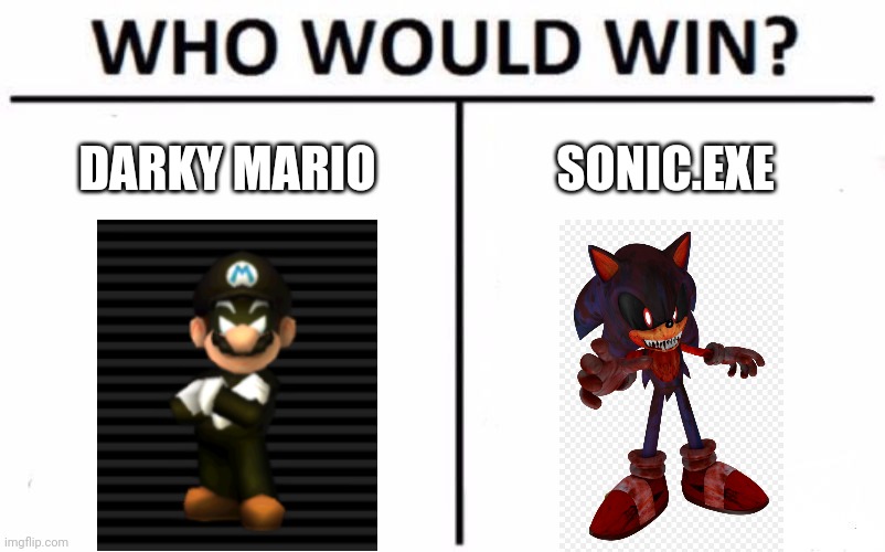Being creepy | DARKY MARIO; SONIC.EXE | image tagged in memes,who would win | made w/ Imgflip meme maker