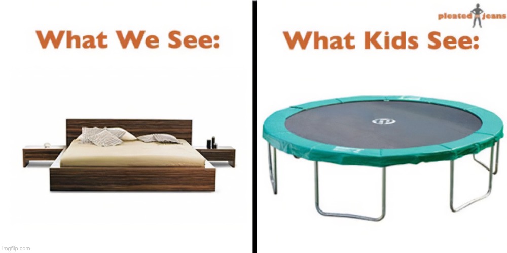 What we see vs what kids see | image tagged in fun | made w/ Imgflip meme maker