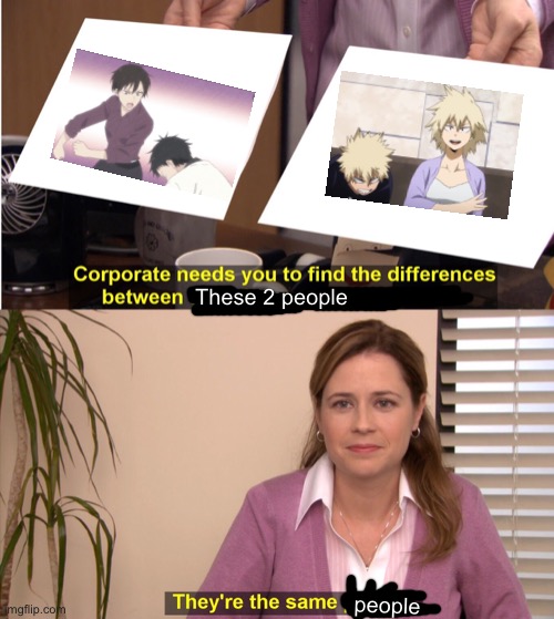 They're The Same Picture |  These 2 people; people | image tagged in memes,they're the same picture,mha | made w/ Imgflip meme maker